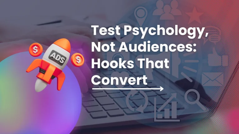 Stop Testing Audiences, Start Testing Psychology: Hooks, Angles & Offers That Actually Convert